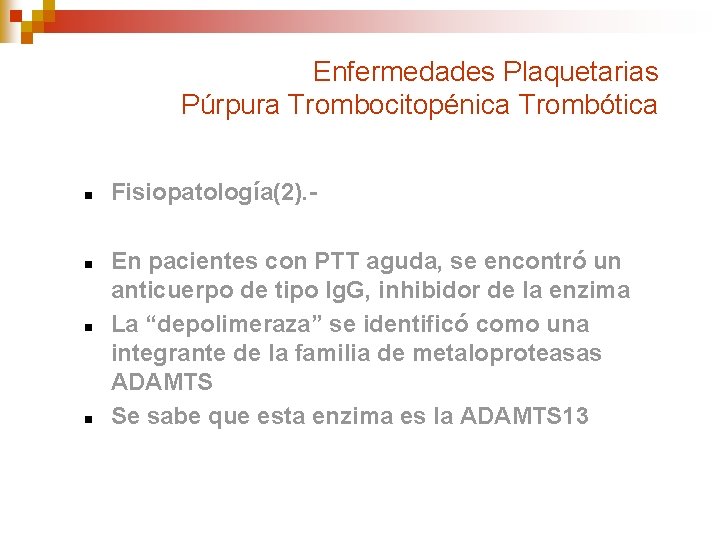 Enfermedades Plaquetarias Púrpura Trombocitopénica Trombótica n n Fisiopatología(2). En pacientes con PTT aguda, se