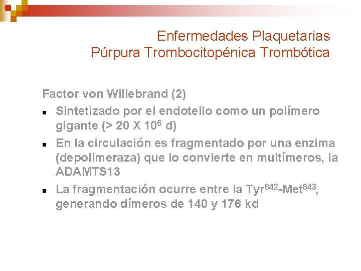 Enfermedades Plaquetarias Púrpura Trombocitopénica Trombótica Factor von Willebrand (2) n Sintetizado por el endotelio
