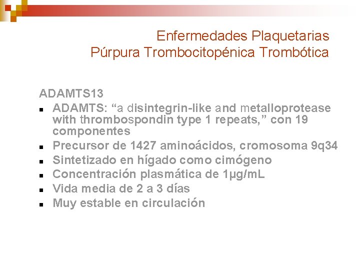 Enfermedades Plaquetarias Púrpura Trombocitopénica Trombótica ADAMTS 13 n ADAMTS: “a disintegrin-like and metalloprotease with