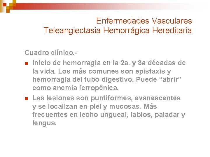 Enfermedades Vasculares Teleangiectasia Hemorrágica Hereditaria Cuadro clínico. n Inicio de hemorragia en la 2