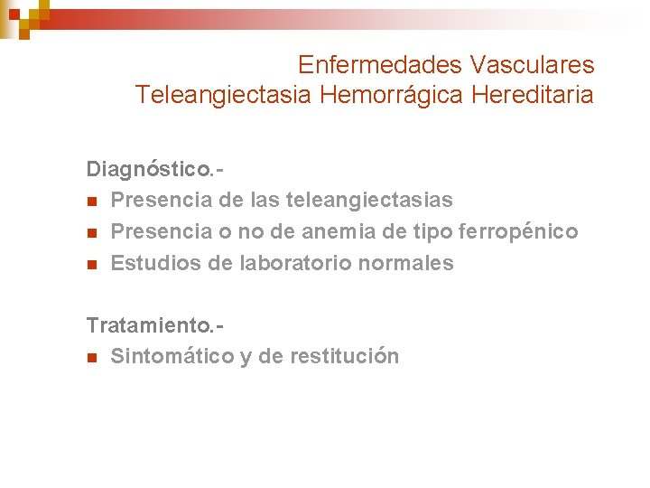 Enfermedades Vasculares Teleangiectasia Hemorrágica Hereditaria Diagnóstico. n Presencia de las teleangiectasias n Presencia o