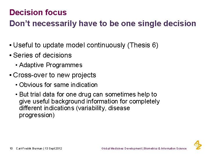 Decision focus Don’t necessarily have to be one single decision • Useful to update