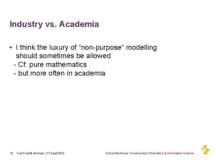 Industry vs. Academia • I think the luxury of “non-purpose” modelling should sometimes be