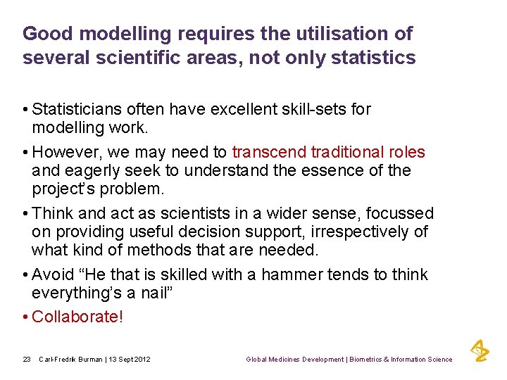 Good modelling requires the utilisation of several scientific areas, not only statistics • Statisticians