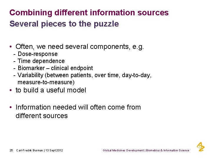 Combining different information sources Several pieces to the puzzle • Often, we need several