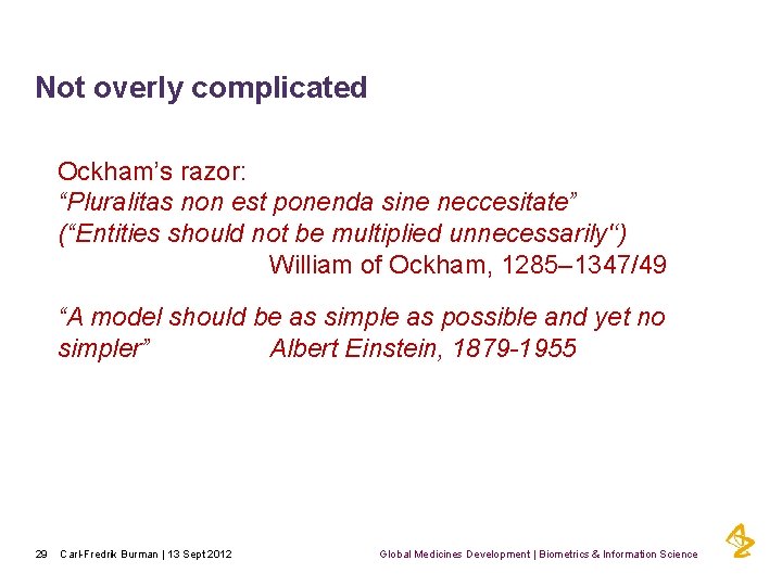 Not overly complicated Ockham’s razor: “Pluralitas non est ponenda sine neccesitate” (“Entities should not