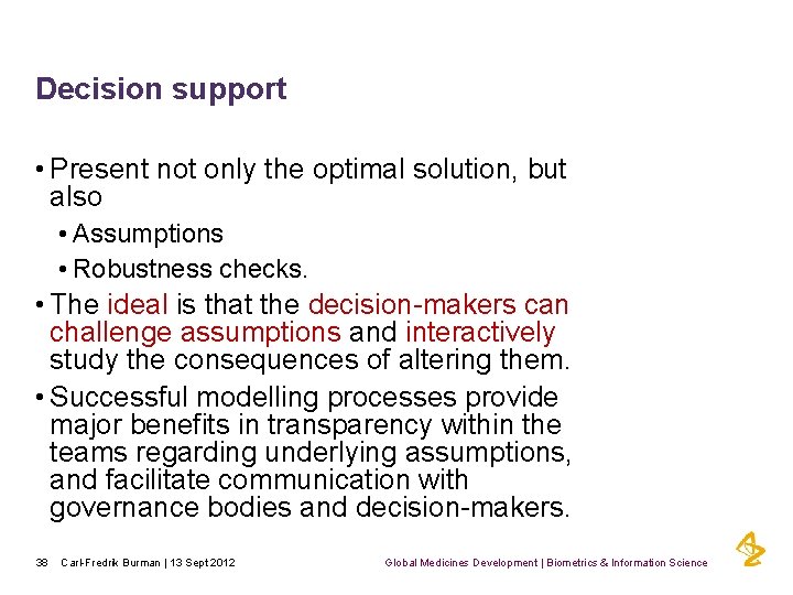 Decision support • Present not only the optimal solution, but also • Assumptions •