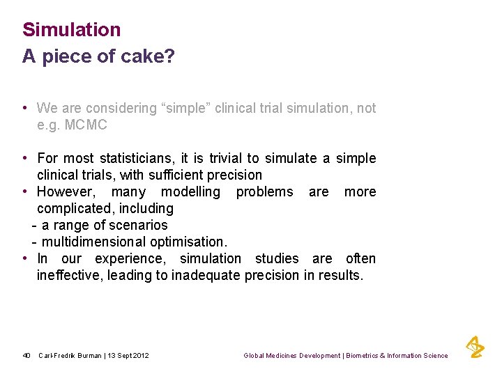 Simulation A piece of cake? • We are considering “simple” clinical trial simulation, not