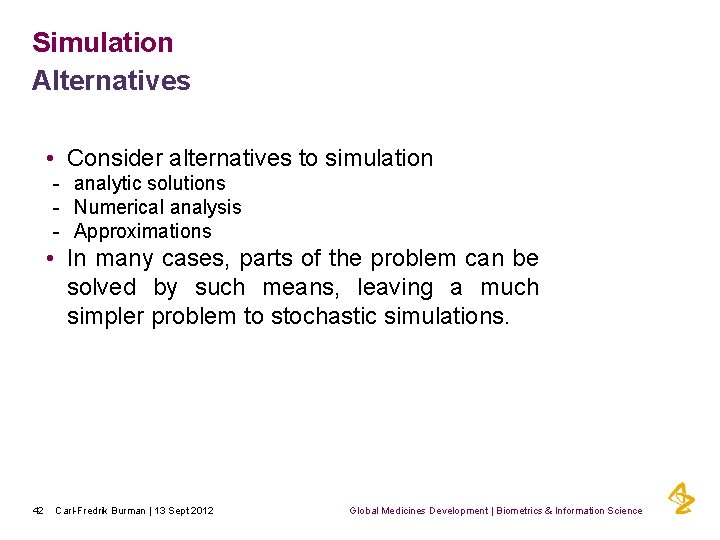 Simulation Alternatives • Consider alternatives to simulation - analytic solutions - Numerical analysis -