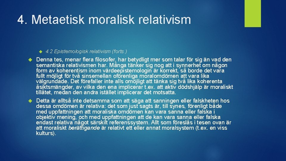 4. Metaetisk moralisk relativism 4. 2 Epistemologisk relativism (forts. ) Denna tes, menar flera