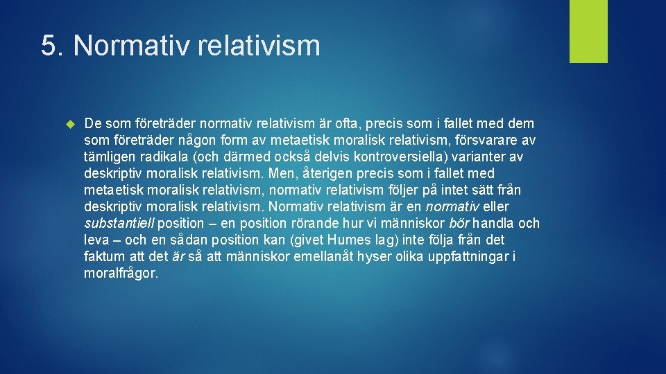 5. Normativ relativism De som företräder normativ relativism är ofta, precis som i fallet