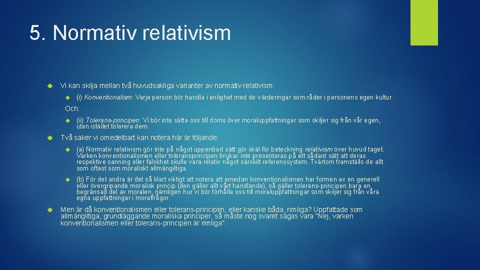 5. Normativ relativism Vi kan skilja mellan två huvudsakliga varianter av normativ relativism: (i)
