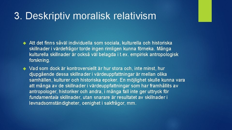3. Deskriptiv moralisk relativism Att det finns såväl individuella som sociala, kulturella och historiska