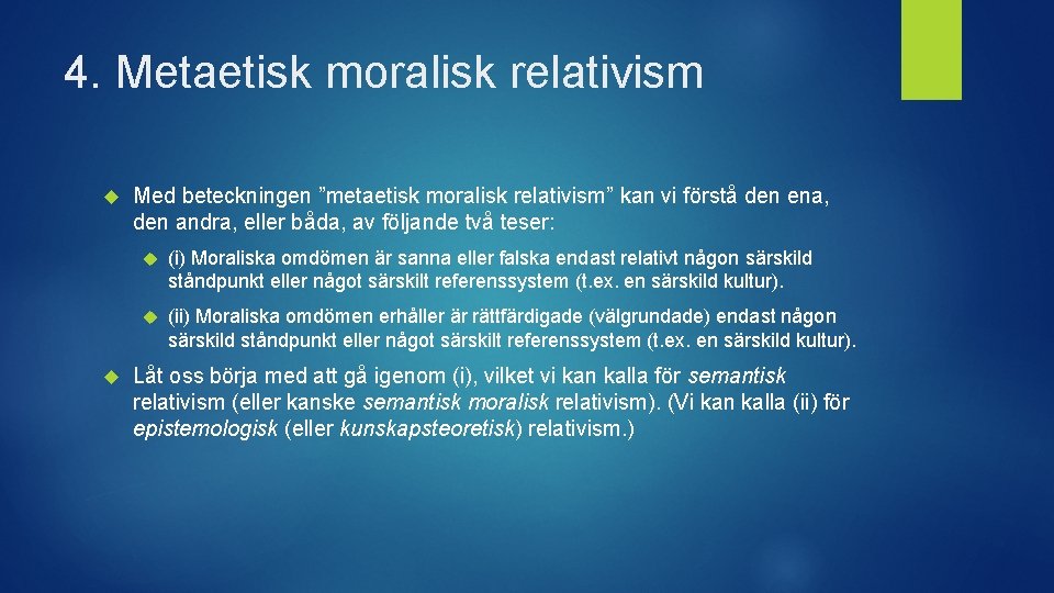 4. Metaetisk moralisk relativism Med beteckningen ”metaetisk moralisk relativism” kan vi förstå den ena,