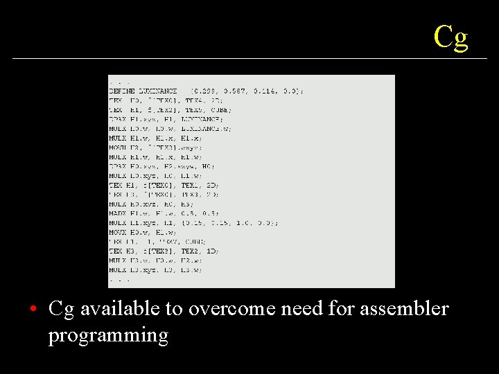 Cg • Cg available to overcome need for assembler programming 