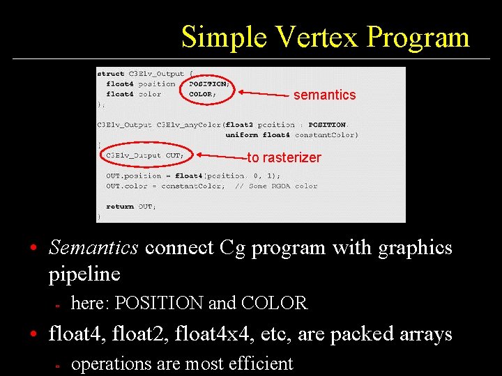 Simple Vertex Program semantics to rasterizer • Semantics connect Cg program with graphics pipeline