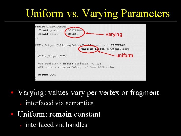 Uniform vs. Varying Parameters varying uniform • Varying: values vary per vertex or fragment