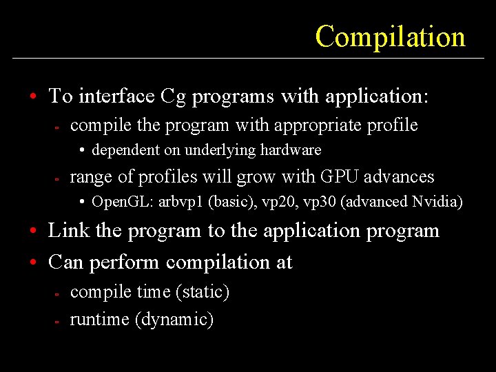 Compilation • To interface Cg programs with application: ù compile the program with appropriate