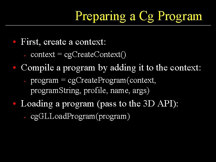 Preparing a Cg Program • First, create a context: ù context = cg. Create.