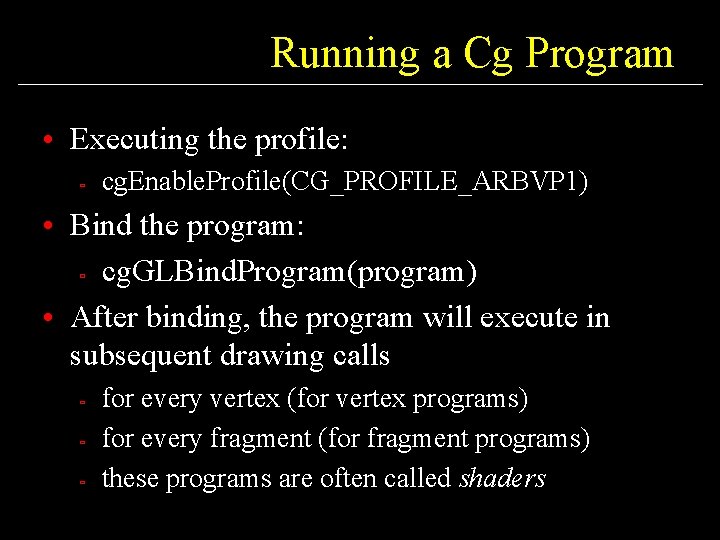Running a Cg Program • Executing the profile: ù cg. Enable. Profile(CG_PROFILE_ARBVP 1) •