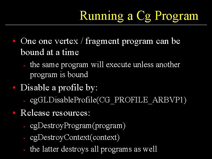 Running a Cg Program • One one vertex / fragment program can be bound