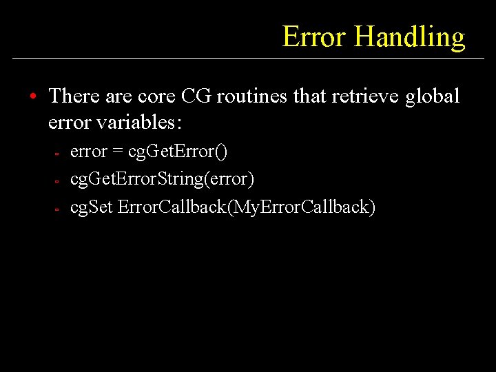 Error Handling • There are core CG routines that retrieve global error variables: ù