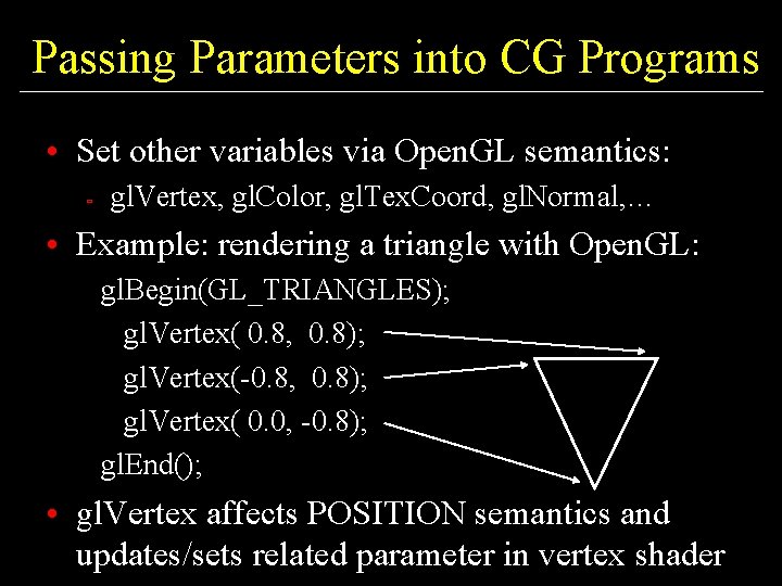 Passing Parameters into CG Programs • Set other variables via Open. GL semantics: ù