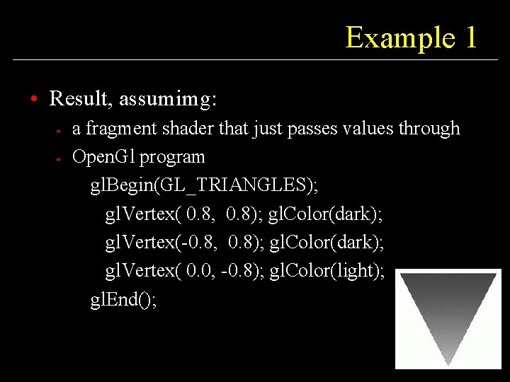 Example 1 • Result, assumimg: ù ù a fragment shader that just passes values