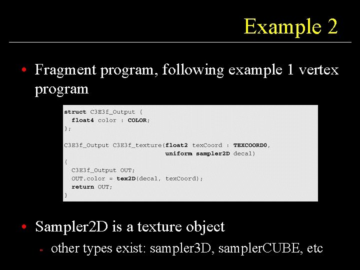 Example 2 • Fragment program, following example 1 vertex program • Sampler 2 D