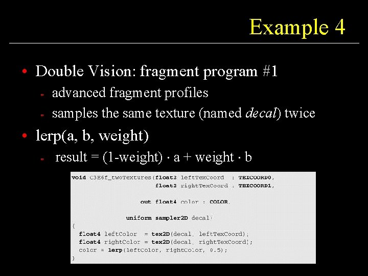 Example 4 • Double Vision: fragment program #1 ù ù advanced fragment profiles samples