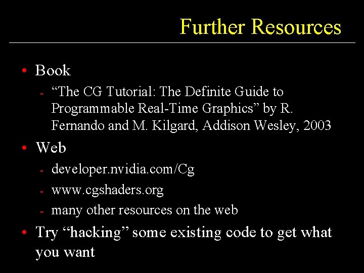 Further Resources • Book ù “The CG Tutorial: The Definite Guide to Programmable Real-Time