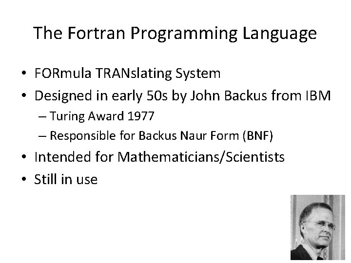 The Fortran Programming Language • FORmula TRANslating System • Designed in early 50 s