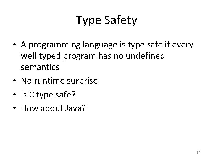 Type Safety • A programming language is type safe if every well typed program