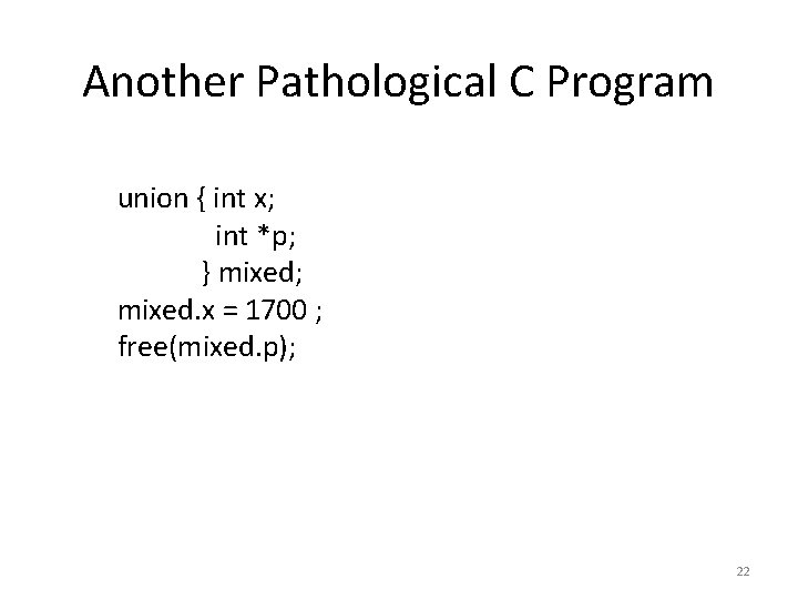 Another Pathological C Program union { int x; int *p; } mixed; mixed. x