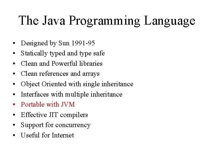 The Java Programming Language • • • Designed by Sun 1991 -95 Statically typed