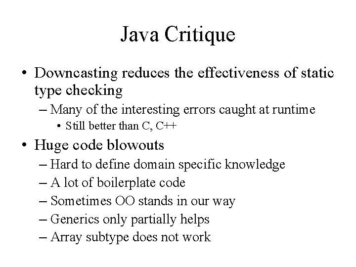Java Critique • Downcasting reduces the effectiveness of static type checking – Many of