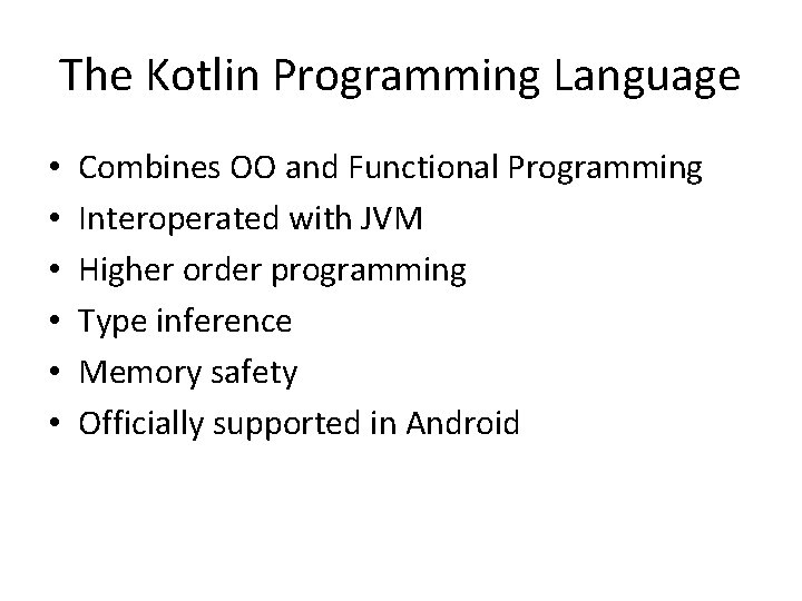 The Kotlin Programming Language • • • Combines OO and Functional Programming Interoperated with