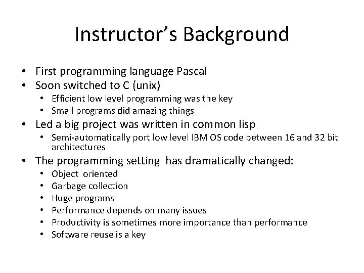 Instructor’s Background • First programming language Pascal • Soon switched to C (unix) •