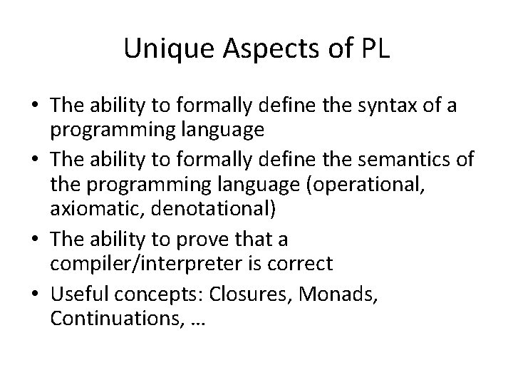 Unique Aspects of PL • The ability to formally define the syntax of a