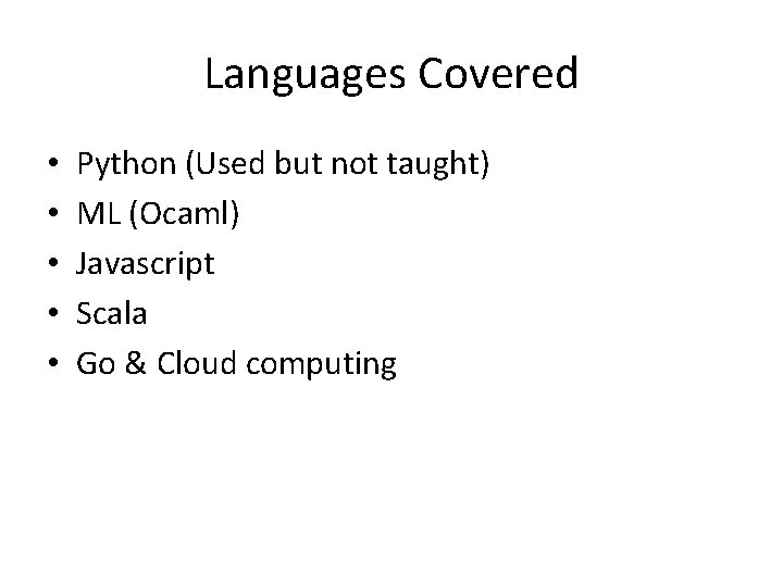 Languages Covered • • • Python (Used but not taught) ML (Ocaml) Javascript Scala