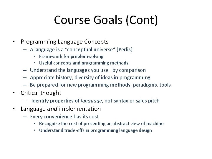 Course Goals (Cont) • Programming Language Concepts – A language is a “conceptual universe”