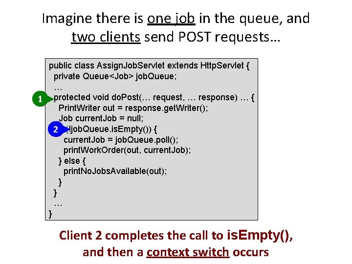 Imagine there is one job in the queue, and two clients send POST requests…