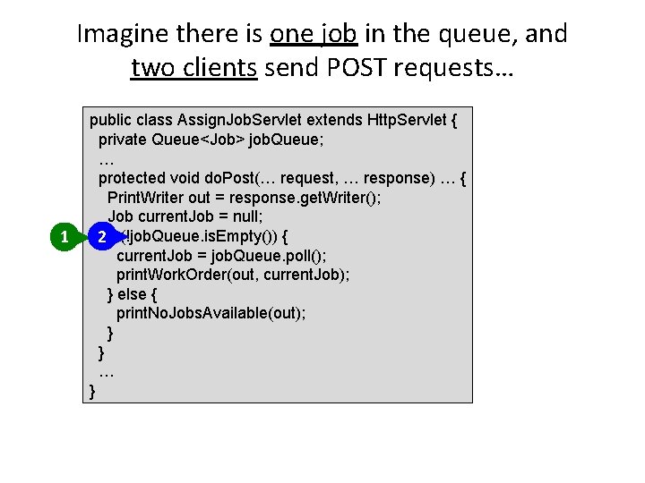 Imagine there is one job in the queue, and two clients send POST requests…