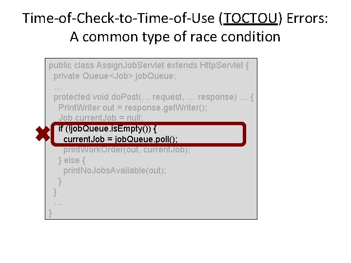 Time-of-Check-to-Time-of-Use (TOCTOU) Errors: A common type of race condition public class Assign. Job. Servlet