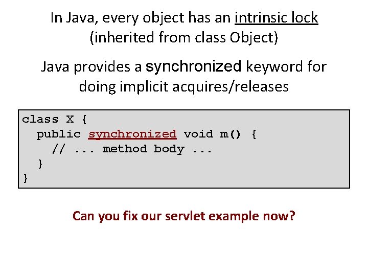 In Java, every object has an intrinsic lock (inherited from class Object) Java provides