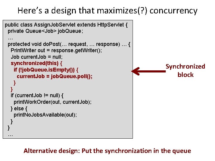 Here’s a design that maximizes(? ) concurrency public class Assign. Job. Servlet extends Http.