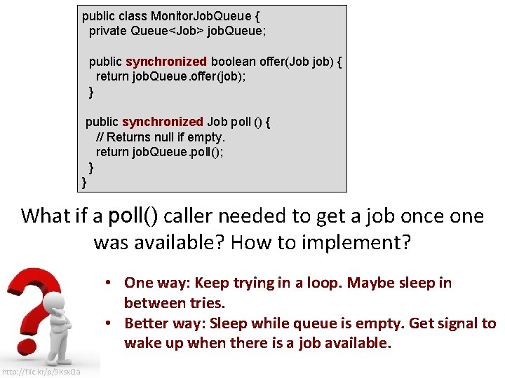public class Monitor. Job. Queue { private Queue<Job> job. Queue; public synchronized boolean offer(Job