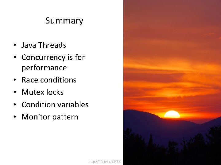 Summary • Java Threads • Concurrency is for performance • Race conditions • Mutex