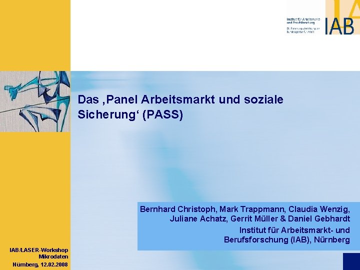 Das ‚Panel Arbeitsmarkt und soziale Sicherung‘ (PASS) Bernhard Christoph, Mark Trappmann, Claudia Wenzig, Juliane