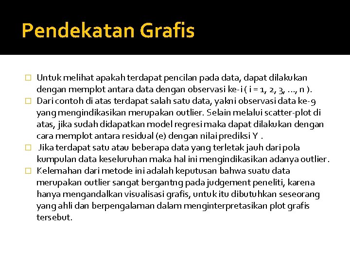 Pendekatan Grafis Untuk melihat apakah terdapat pencilan pada data, dapat dilakukan dengan memplot antara